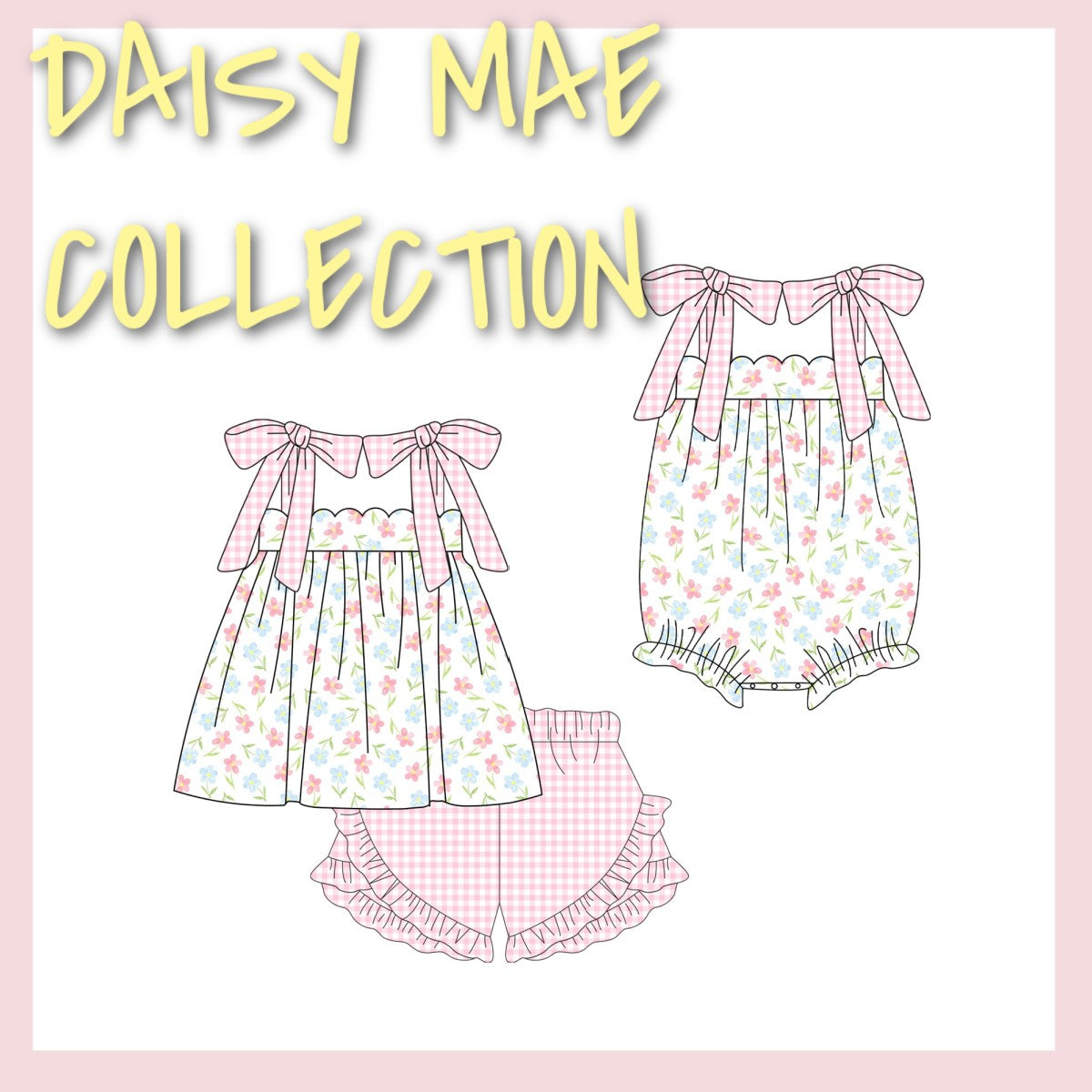 DAISY MAE COLLECTION (ETA MARCH)